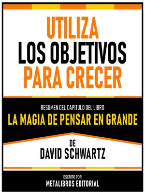 cover image of Utiliza Los Objetivos Para Crecer--Resumen Del Capitulo Del Libro La Magia De Pensar En Grande De David Schwartz